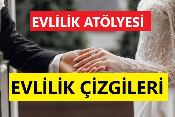 EVLİLİK ATLÖYESİ ve EVLİLİK ÇİZGİLERİ